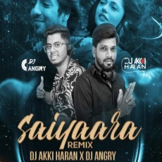 Saiyaara (Remix) - Dj Akki Haran x Dj Angry Saiyaara (Remix) - Dj Akki Haran x Dj Angry