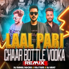 Laal Pari X Chaar Botal Vodka (Mashup) - DJ Rahul Rockk & VDJ Tom & DJ AK47 Laal Pari X Chaar Botal Vodka (Mashup) - DJ Rahul Rockk & VDJ Tom & DJ AK47