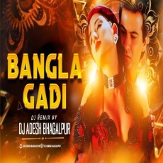 O Bangla Gaadi Jhumke Kangna Remix DJ Aadesh Bhagalpur O Bangla Gaadi Jhumke Kangna Remix DJ Aadesh Bhagalpur