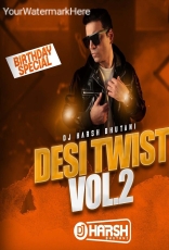 DESI TWIST - VOL 2 BY DJ HARSH BHUTANI DESI TWIST - VOL 2 BY DJ HARSH BHUTANI